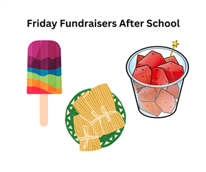 Friday Fundraisers- popsicle, tamales, & fruit cup